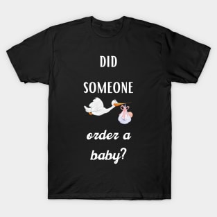 did someone order a baby? T-Shirt